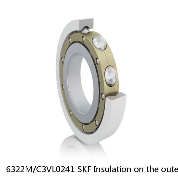 6322M/C3VL0241 SKF Insulation on the outer ring Bearings