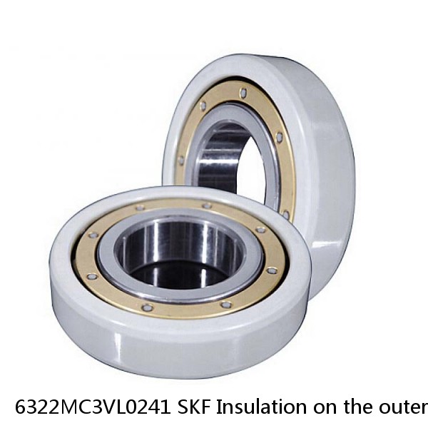 6322MC3VL0241 SKF Insulation on the outer ring Bearings